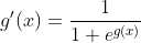 g'(x)=\frac1{1+e^{g(x)}}